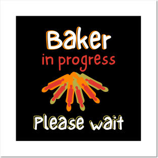 Baker In Progress Please Wait Posters and Art